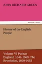 History of the English People, Volume VI Puritan England, 1642-1660, the Revolution, 1660-1683 - John Richard Green