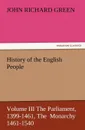 History of the English People, Volume III the Parliament, 1399-1461, the Monarchy 1461-1540 - John Richard Green