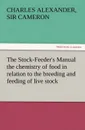 The Stock-Feeder.s Manual the Chemistry of Food in Relation to the Breeding and Feeding of Live Stock - Charles Alexander Sir Cameron