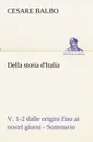 Della storia d.Italia, v. 1-2 dalle origini fino ai nostri giorni - Sommario - Cesare Balbo