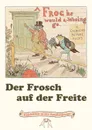 Der Frosch Auf Der Freite. a Frog He Would A-Wooing Go - Randolph Caldecott, Henry Louis Stephens, Wolfgang Von Polentz