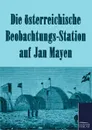 Die osterreichische Beobachtungs-Station auf Jan Mayen 1882-1883 - N. N.