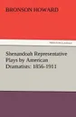 Shenandoah Representative Plays by American Dramatists. 1856-1911 - Bronson Howard