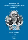 Geschichte Des Deutsch-Franzosischen Krieges Von 1870-71 - Helmuth Von Moltke