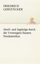 Streif- Und Jagdzuge Durch Die Vereinigten Staaten Nordamerikas - Friedrich Gerst Cker, Friedrich Gerstacker