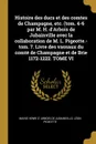 Histoire des ducs et des comtes de Champagne, etc. (tom. 4-6 par M. H. d.Arbois de Jubainville avec la collaboration de M. L. Pigeotte.-tom. 7. Livre des vassaux du comte de Champagne et de Brie 1172-1222. TOME VI - Marie Henri d' Arbois de jubainville, Léon Pigeotte