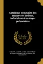 Catalogue sommaire des manuscrits indiens, indochinois . malayo-polynesiens - Antoine Cabaton