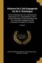 Histoire De L.isle Espagnole Ou De S. Domingue. Ecrite Particulierement Sur Des Memoires Manuscrits Du P. Jean-baptiste Le Pers, Jesuite, Missionaire A Saint Domingue, .et. Sur Les Pieces Originales, Qui Se Conservent Au Depot De La Marine; Volume 3 - Pierre-François-Xavier de Charlevoix