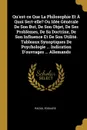 Qu.est-ce Que La Philosophie Et A Quoi Sert-elle. Ou Idee Generale De Son But, De Son Objet, De Ses Problemes, De Sa Doctrine, De Son Influence Et De Son Utilite. Tableaux Synoptiques De Psychologie ... Indication D.ouvrages ... Allemands - Raoux Edouard