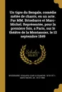 Un tigre du Bengale, comedie melee de chants, en un acte. Par MM. Brisebarre et Marc-Michel. Representee, pour la premiere fois, a Paris, sur le theatre de la Montansier, le 12 septembre 1849 - Edouard Louis Alexandre Brisebarre, M Marc-Michel