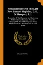 Reminiscences Of The Late Rev. Samuel Hopkins, D. D., Of Newport, R. I. Illustrative Of His Character And Doctrines, With Incidental Subjects: From An Intimacy With Him Of Twenty-one Years, While Pastor Of A Sister Church In Said Town - William Patten