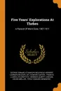 Five Years. Explorations At Thebes. A Record Of Work Done 1907-1911 - Howard Carter