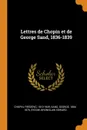 Lettres de Chopin et de George Sand, 1836-1839 - Chopin Frédéric 1810-1849, Sand George 1804-1876, Sydow Bronislaw Edward