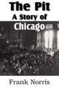 The Pit. A Story of Chicago - Frank Norris