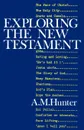 Exploring the New Testament - A. M. Hunter, Archibald MacBride Hunter