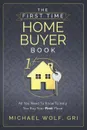 The First Time Home Buyer Book - Michael Wolf