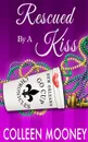 Rescued by a Kiss. The New Orleans Go Cup Chronicles Series - Colleen Mooney