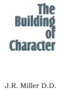 The Building of Character - J. R. Miller