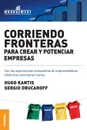 Corriendo Fronteras Para Crear y Potenciar Empresas. Experiencias innovadoras de emprendedores dinamicos latinoamericanos - Hugo Kantis, Sergio Drucaroff