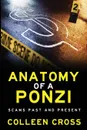 Anatomy of a Ponzi Scheme. Scams Past and Present - Colleen Cross