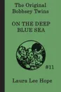The Bobbsey Twins on the Deep Blue Sea - Laura Lee Hope