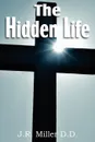 The Hidden Life - J. R. Miller