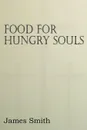 Food for Hungry Souls - James Smith