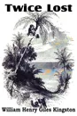 Twice Lost - William Henry Giles Kingston