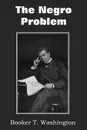 The Negro Problem - Booker T. Washington, Charles W Chesnutt, T. Thomas Fortune