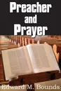 Preacher and Prayer - Edward M. Bounds