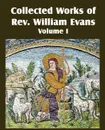 Collected Works of REV William Evans Vol. 1 - William Evans