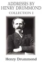 Addresses by Henry Drummond Collection 1 - Henry Drummond