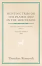 Hunting Trips on the Prairie and in the Mountains - Hunting Trips of a Ranchman - Part II - Theodore IV Roosevelt, George Henry Boker
