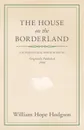 The House on the Borderland - William Hope Hodgson