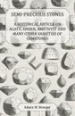 Semi-Precious Stones - A Historical Article on Agate, Amber, Amethyst and Many Other Varieties of Gemstones - Edwin W. Streeter