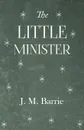 The Little Minister - James Matthew Barrie