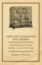 Cages and Cage-Making for Canaries - Helpful Hints and Tips for Building your own Bird Cage - Robert L. Wallace