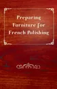 Preparing Furniture for French Polishing - Anon