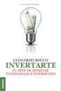 InvertArte. El arte de dominar tus finanzas e inversiones - Leonardo Rocco