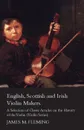 English, Scottish and Irish Violin Makers - A Selection of Classic Articles on the History of the Violin (Violin Series) - James M. Fleming