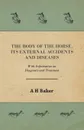 The Body of the Horse, Its External Accidents and Diseases - With Information on Diagnosis and Treatment - A H Baker