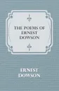 The Poems of Ernest Dowson - Ernest Dowson