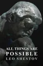 All Things are Possible - Leo Shestov