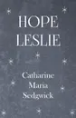 Hope Leslie - Catharine Maria Sedgwick