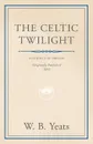 The Celtic Twilight - William Butler Yeats
