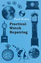 Practical Watch Repairing - Donald De Carle