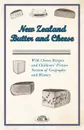 New Zealand Butter and Cheese - With Cheese Recipes and Childrens. Picture Section of Geography and History - Anon