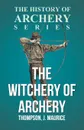 The Witchery of Archery - J. Maurice Thompson