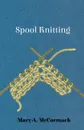 Spool Knitting - Mary A. McCormack