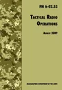 Tactical Radio Operations. The Official U.S. Army Field Manual FM 6-02.53 (August 2009 revision) - U.S. Department of the Army, U.S. Army Signal Center, Army Training and Doctrine Command